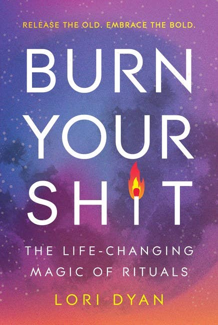 Burn Your Sh*t : Lori Dyan